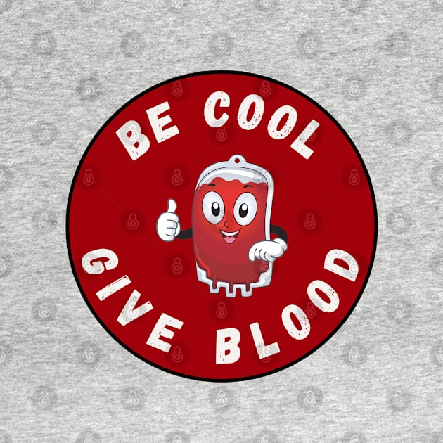 Be Cool Give Blood T-Shirts and Stickers | Donate Blood, Save Lives by 777Design-NW